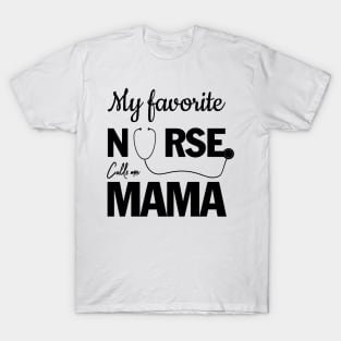 My favorite Nurse calls me MAMA T-Shirt